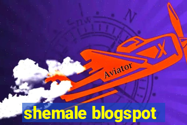 shemale blogspot